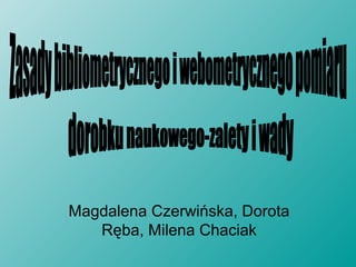 Magdalena Czerwińska, Dorota
Ręba, Milena Chaciak
 