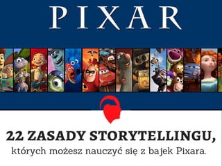 22 zasady storytellingu,
których możesz nauczyć się z bajek Pixara.
 