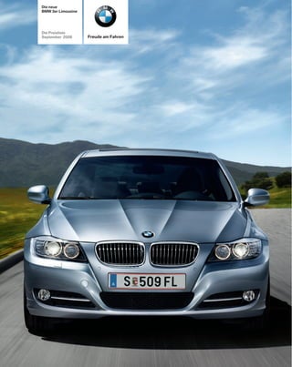 Die neue
BMW 3er Limousine




Die Preisliste
                    Freude am Fahren
September 2008
 