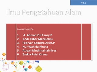 Lili Andajani, S.Pd, M.Pd
NAMA KELOMPOK:
1. A. Ahmad Zul Fauzy P
2. Andi Akbar Mazulolipu
3. Febryan Saputra Aries.P
4. Nu...
