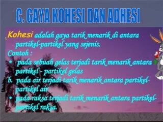 C. GAYA KOHESI DAN ADHESI 