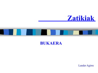 Zatikiak


BUKAERA




             Lander Agirre
 