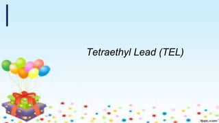 Tetraethyl Lead (TEL)
 