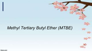 Methyl Tertiary Butyl Ether (MTBE)
 