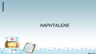 NAPHTALENE
 