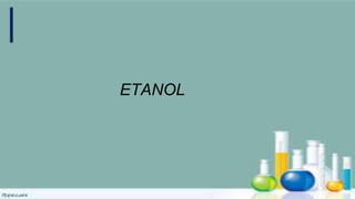 ETANOL
 