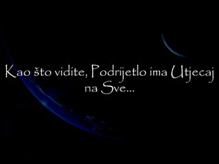 Kao što vidite, Podrijetlo ima Utjecaj 
na Sve... 
 