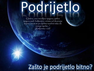 Podrijetlo 
“Uistinu, ono nevidljivo njegovo, vječna 
njegova moć i božanstvo, onamo od stvaranja 
svijeta, umom se po djelima razabire tako da 
nemaju isprike.. ” 
(Rimljanima 1:20) 
Zašto je podrijetlo bitno? 
