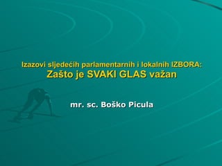 Izazovi sljedećih parlamentarnih i lokalnih IZBORA: Zašto je SVAKI GLAS važan mr. sc. Boško Picula 