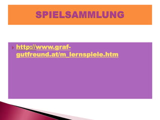 
http://www.grafgutfreund.at/m_lernspiele.htm