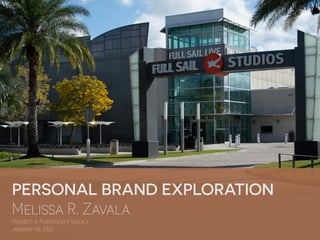 PERSONAL BRAND EXPLORATION


Melissa R. Zavala


Project & Portfolio I: Week 1


January 09, 2022
 