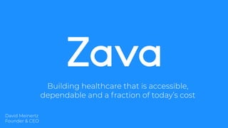 Building healthcare that is accessible,
dependable and a fraction of today’s cost
David Meinertz
Founder & CEO
 