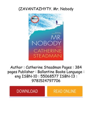 (ZAVANTAZHYTY. Mr. Nobody
Author : Catherine Steadman Pages : 384
pages Publisher : Ballantine Books Language :
eng ISBN-10 : 55068577 ISBN-13 :
9781524797706
 