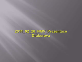 2011_02_20_NMV_Prezentace Dráberová 