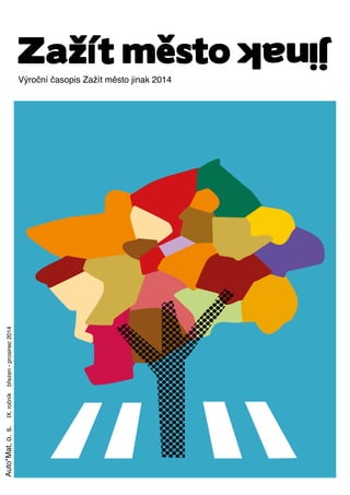 1
Výroční časopis Zažít město jinak 2014
Auto*Mat,o. s.IX.ročníkbřezen-prosinec2014
 