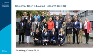 Seite 6
28.11.2022
Center for Open Education Research (COER)
Oldenburg, October 2018
Prof. Patricia
Slagter v. Tyron
 