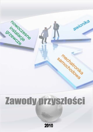 no
      wo                          n ika
  in c                     w io
gr sta ze              a
  ze la sn
    wc cje e
       ze

                 m
               sa ec
                 m ha
                  oc tro
                    ho n
                      do ika
                        wa




Zawody przyszłości
 