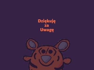 Dziękuję
za
Uwagę
 