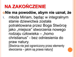 „ …Aż porodziła syna”Nie jest łatwo tłumaczyć słowa z jednego języka na drugi (nawet biorąc pod uwagę popularne języki współczesne) – wie o tym każdy, kto próbował tłumaczyć coś więcej niż „My nameis…”Nie jest łatwo przetłumaczyć grecką (starożytną!) partykułę heõs („aż”). Polskie "aż" jest tylko przybliżonym odpowiednikiem słowa greckiego – możliwe są tłumaczenia:"i nie poznał jej, mimo to porodziła...", „a gdy porodziła syna nazwał Go Jezus…”