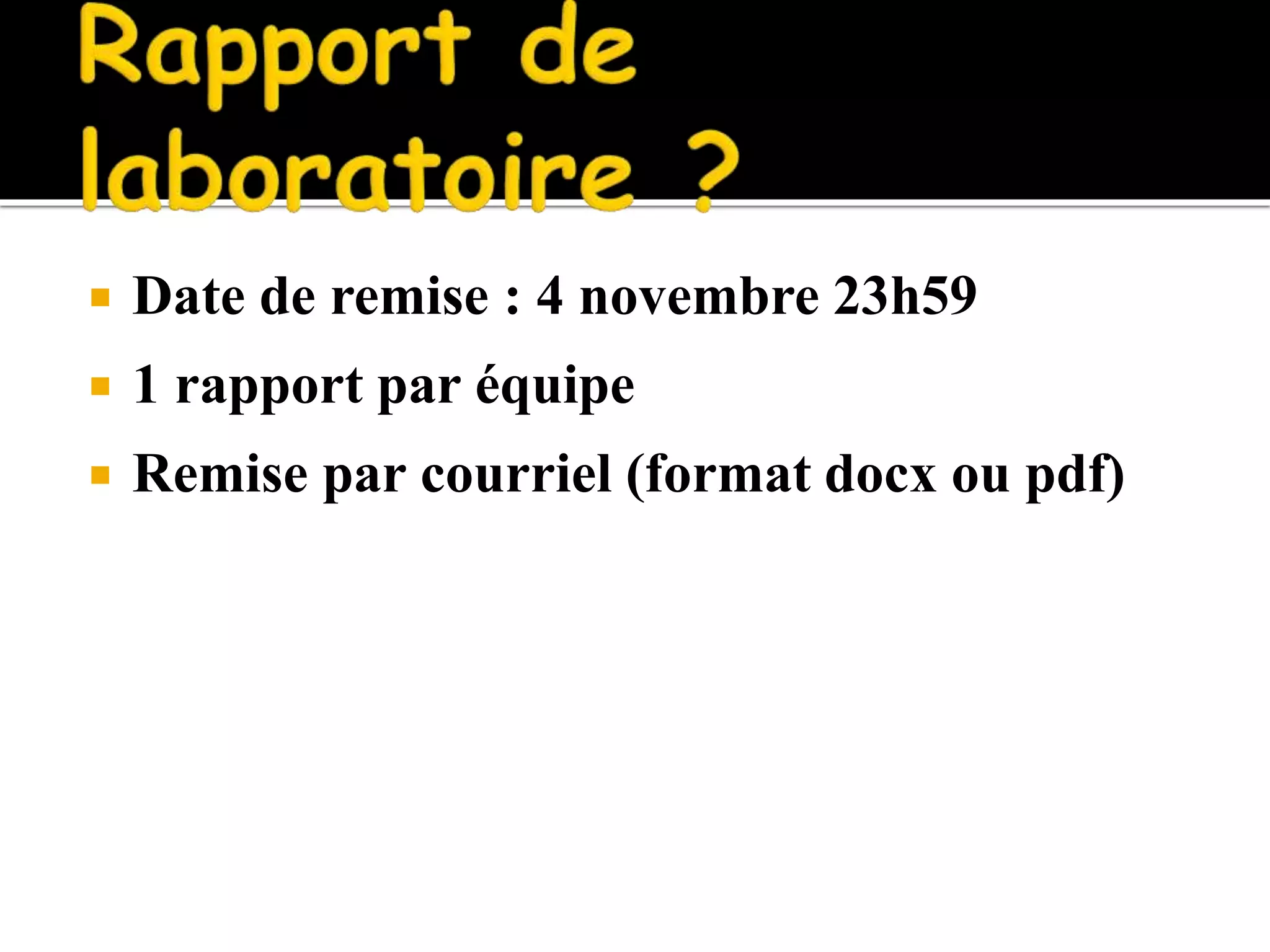  Date de remise : 4 novembre 23h59
1 rapport par équipe
Remise par courriel (format docx ou pdf)