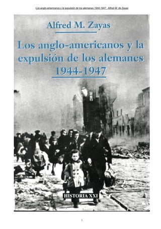 Los anglo-americanos y la expulsión de los alemanes 1944-1947 Alfred M. de Zayas
1
 