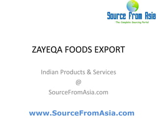 ZAYEQA FOODS EXPORT  Indian Products & Services @ SourceFromAsia.com 