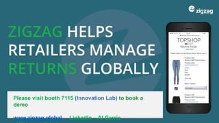 www.zigzag.globa
l
Please visit booth 7115 (Innovation Lab) to book a
demo
www.zigzag.global LinkedIn – Al Gerrie
 