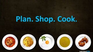 Plan. Shop. Cook.
 