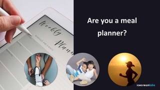 Are you a meal
planner?
 