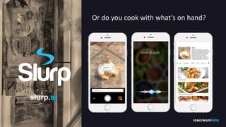 Or do you cook with what’s on hand?
slurp.ai
 