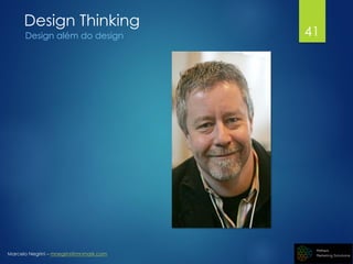 Marcelo Negrini – mnegrini@mnmark.com
Design Thinking
Design além do design 41
 