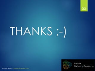 Marcelo Negrini – mnegrini@mnmark.com
THANKS ;-)
55
 