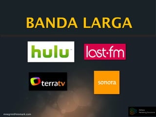 mnegrini@mnmark.com
BANDA LARGA
 