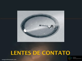 mnegrini@mnmark.com
LENTES DE CONTATO
 