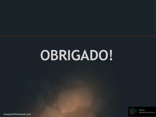 mnegrini@mnmark.com
OBRIGADO!
 