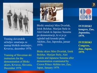 Trening slovenskih
učiteljev smučanja za
nastop bloških smučarjev,
Krvavec, december 1978.
Training of Slovenian ski
instr...