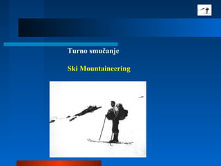 Turno smučanje
Ski Mountaineering
 