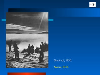 Smučarji, 1930.
Skiers, 1930.
 