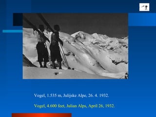 Vogel, 1.535 m, Julijske Alpe, 26. 4. 1932.
Vogel, 4.600 feet, Julian Alps, April 26, 1932.
 