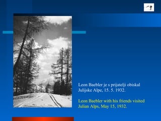 Leon Baebler je s prijatelji obiskal
Julijske Alpe, 15. 5. 1932.
Leon Baebler with his friends visited
Julian Alps, May 15, 1932.
 