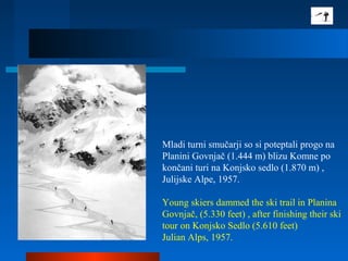 Mladi turni smučarji so si poteptali progo na
Planini Govnjač (1.444 m) blizu Komne po
končani turi na Konjsko sedlo (1.87...