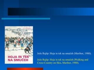 Jože Rajšp: Hoja in tek na smučeh (Maribor, 1980).
Jože Rajšp: Hoja in tek na smučeh (Walking and
Cross-Country on Skis, Maribor, 1980).
 