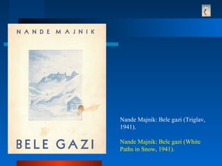 Nande Majnik: Bele gazi (Triglav,
1941).
Nande Majnik: Bele gazi (White
Paths in Snow, 1941).
 