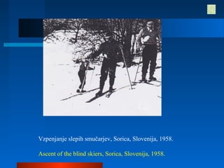 Vzpenjanje slepih smučarjev, Sorica, Slovenija, 1958.
Ascent of the blind skiers, Sorica, Slovenija, 1958.
 