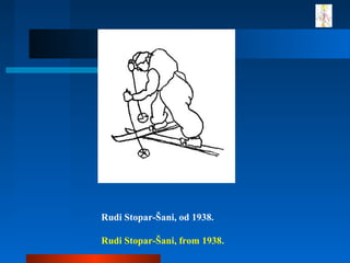 Rudi Stopar-Šani, od 1938.
Rudi Stopar-Šani, from 1938.
 