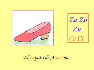 El  za pato de A zuce na. Za Zo Zu Ce Ci 