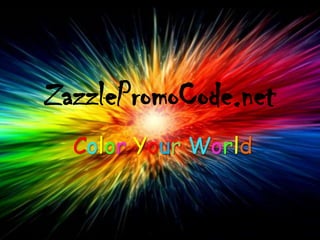 ZazzlePromoCode.net
  Color Your World
 