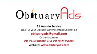 11 Years in Service
Email us your Obituary Advertisement Content on
obituaryads@gmail.com
Or Contact us on
+91 22-67704000 and +91 9821254000
Website: www.obituryads.com
 