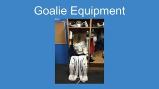 Goalie Equipment
 