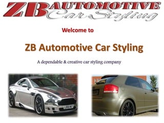 Welcome to
ZB Automotive Car Styling
A dependable & creative car styling company
 